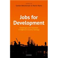 Jobs For Development Challenges and Solutions in Different Country Settings by Betcherman, Gordon; Rama, Martin, 9780198754848