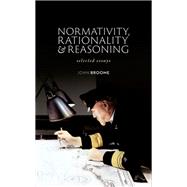 Normativity, Rationality and Reasoning Selected Essays by Broome, John, 9780198824848