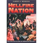 Hellfire Nation; The Politics of Sin in American History by James A. Morone, 9780300094848