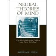 Neural Theories of Mind: Why the Mind-Brain Problem May Never Be Solved by Uttal (Dec'd); William R., 9780805854848