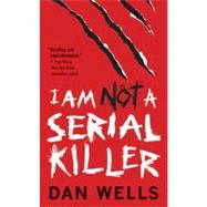 I Am Not a Serial Killer by Wells, Dan, 9781429934848