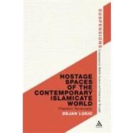 Hostage Spaces of the Contemporary Islamicate World Phantom Territoriality by Lukic, Dejan, 9781441194848