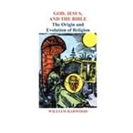 God, Jesus, and the Bible by Harwood, William, 9781935444848