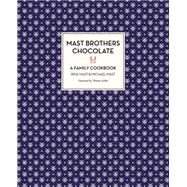 MAST BROTHERS CHOCOLATE A Family Cookbook by Mast, Rick; Mast, Michael; Keller, Thomas, 9780316234849