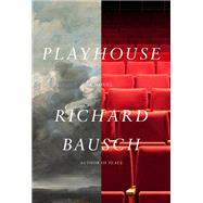 Playhouse A novel by Bausch, Richard, 9780451494849