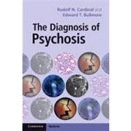 The Diagnosis of Psychosis by Rudolf N. Cardinal , Edward T. Bullmore, 9780521164849