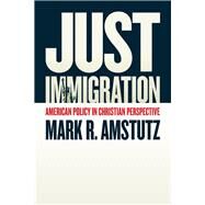 Just Immigration by Amstutz, Mark R., 9780802874849