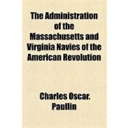 The Administration of the Massachusetts and Virginia Navies of the American Revolution by Paullin, Charles Oscar, 9781154604849