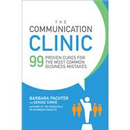 The Communication Clinic: 99 Proven Cures for the Most Common Business Mistakes by Pachter, Barbara; Cowie, Denise, 9781259644849