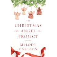 The Christmas Angel Project by Carlson, Melody, 9781410494849