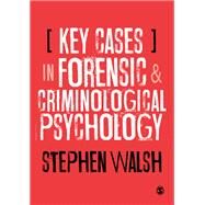 Key Cases in Forensic and Criminological Psychology by R. Stephen Walsh, 9781526494849