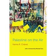 Palestine on the Air by Chavez, Karma R.; Ezra, Michael, 9780252084850