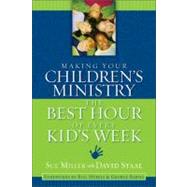 Making Your Children's Ministry the Best Hour of Every Kid's Week by David Staal with Sue Miller, 9780310254850