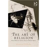 The Art of Religion: Sforza Pallavicino and Art Theory in Bernini's Rome by Delbeke,Maarten, 9780754634850