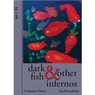 Dark Fish & Other Infernos: Epistles and Poems by Owen, Catherine; Rosenblatt, Joe, 9780887534850