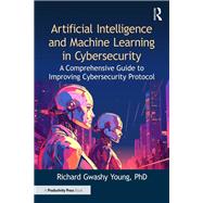 Artificial Intelligence and Machine Learning in Cybersecurity by Richard Gwashy Young, PhD, 9781041014850
