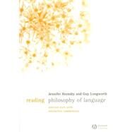 Reading Philosophy of Language Selected Texts with Interactive Commentary by Hornsby, Jennifer; Longworth, Guy, 9781405124850