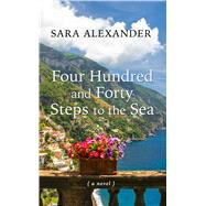 Four Hundred and Forty Steps to the Sea by Alexander, Sara, 9781432854850