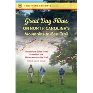 Great Day Hikes on North Carolina's Mountains-to-sea Trail by Friends of the Mountains-to-sea Trail; Grode, Jim, 9781469654850