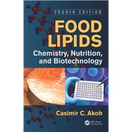 Food Lipids: Chemistry, Nutrition, and Biotechnology, Fourth Edition by Akoh; Casimir C., 9781498744850