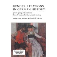 Gender Relations In German History: Power, Agency And Experience From The Sixteenth To The Twentieth Century by Abrams,Lynn, 9781857284850