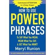 How to Use Power Phrases to Say What You Mean, Mean What You Say, & Get What You Want by Runion, Meryl, 9780071424851