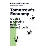 Tomorrow's Economy A Guide to Creating Healthy Green Growth by Stoknes, Per Espen; Hawken, Paul, 9780262044851