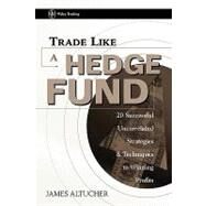 Trade Like a Hedge Fund 20 Successful Uncorrelated Strategies and Techniques to Winning Profits by Altucher, James, 9780471484851
