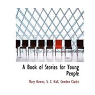A Book of Stories for Young People by Howitt, Mary; Hall, S. C.; Clarke, Cowden, 9780554884851