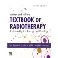 Walter and Miller's Textbook of Radiotherapy by Symonds, Paul, M.D.; Mills, John A., Ph.D.; Duxbury, Angela, 9780702074851