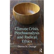 Climate Crisis, Psychoanalysis, and Radical Ethics by Orange; Donna M., 9781138124851
