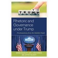 Rhetoric and Governance under Trump Proclamations from the Bullshit Pulpit by Kaussler, Bernd; Kristiansen, Lars J.; Delbert, Jeffrey, 9781498594851