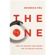The One How an Ancient Idea Holds the Future of Physics by Ps, Heinrich, 9781541674851