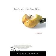 Don't Make Me Stop Now Stories by Parker, Michael, 9781565124851