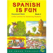 Spanish Is Fun, Book 2 : Lively Lessons for Advancing Students by Wald, Heywood, 9781567654851