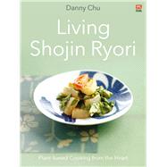 Living Shojin Ryori  Plant-based Cooking from the Heart by Chu, Danny, 9789814974851