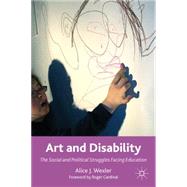 Art and Disability The Social and Political Struggles Facing Education by Wexler, Alice J.; Cardinal, Roger, 9780230114852