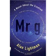 Mr g A Novel About the Creation by LIGHTMAN, ALAN, 9780307744852