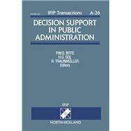 Decision Support in Public Administration: Proceedings of the Ifip Tc8/Wg8.3 Working Conference on Decision Support in Public Administration Noordwi by Bots, Pieter W. G.; Sol, H. G.; Traunmuller, R., 9780444814852