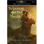 The Lioness and Her Knight by Morris, Gerald, 9780547014852