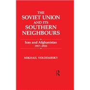 The Soviet Union and Its Southern Neighbours: Iran and Afghanistan 1917-1933 by Volodarsky,Mikhail, 9780714634852