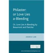 Philaster: or Love Lies a-Bleeding Or, Love Lies A-Bleeding by Beaumont and Fletcher by Gurr, Andrew, 9780719064852