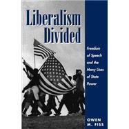 Liberalism Divided: Freedom Of Speech And The Many Uses Of State Power by Fiss,Owen, 9780813324852
