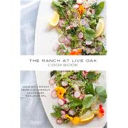The Ranch at Live Oak Cookbook Delicious Dishes from California's Legendary Wellness Spa by Glasscock, Alex; Glasscock, Sue; Krubert, Christopher; Kelley, Jeanne; Spevack, Ysanne, 9780847844852