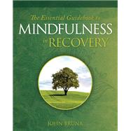The Essential Guidebook to Mindfulness in Recovery by Bruna, John, 9781942094852