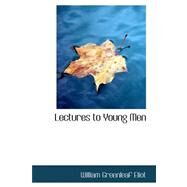 Lectures to Young Men by Eliot, William Greenleaf, Jr., 9780554554853