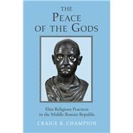 The Peace of the Gods by Champion, Craige B., 9780691174853