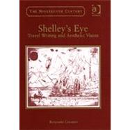 Shelley's Eye: Travel Writing and Aesthetic Vision by Colbert,Benjamin, 9780754604853