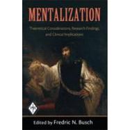 Mentalization : Theoretical Considerations, Research Findings, and Clinical Implications by Busch, Fredric N., 9780881634853
