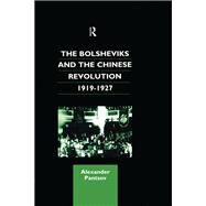 The Bolsheviks and the Chinese Revolution 1919-1927 by Pantsov,Alexander, 9781138964853